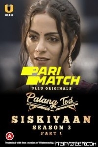 Palang Tod Siskiyaan (2022) Season 3 Part 1 ULLU Original