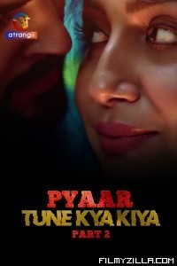 Pyaar Tune Kya Kiya (2023) Part 2 Atrangii Original