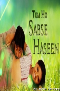 Tum Ho Sabse Haseen (2018) South Indian Hindi Dubbed Movie